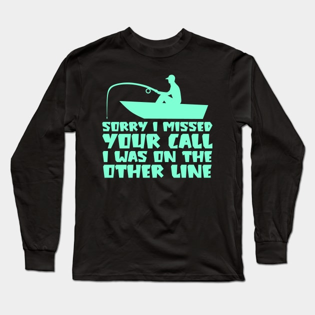 Sorry I Missed Your Call I was On The Other Line Long Sleeve T-Shirt by colorsplash